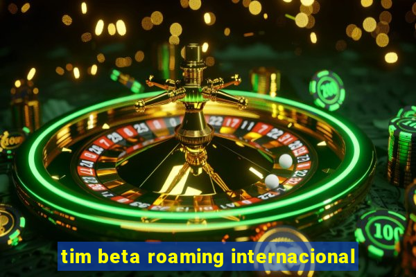 tim beta roaming internacional